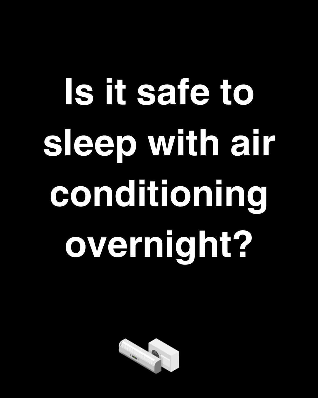 Is it safe to sleep with air conditioning overnight?