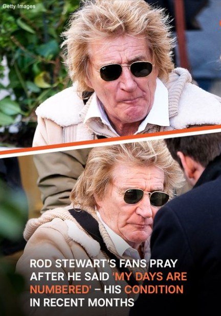 Rod Stewar Said ‘My Days Are Numbered’ – His Condition in Recent Months