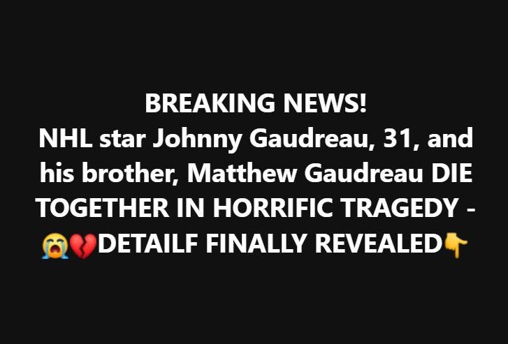 NHL Star Johnny Gaudreau, 31, and His Brother Tragically Die: Details