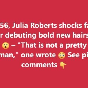 At 56, Julia Roberts causes stir as she debuts new hairstyle for fans