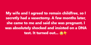 My Wife Proudly Told Me She’s Pregnant, but She Has No Idea I Had a Vasectomy