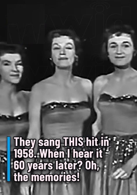They sang THIS hit in 1958. When I hear it 60 years later? Oh, the memories.